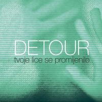 Detour – Tvoje lice se promijenilo