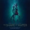 Soundtrack – Shape Of Water (Music By Alexandre Desplat)