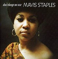 Mavis Staples – Don’t Change Me Now
