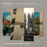 Brad Mehldau And Orpheus Chamber Orchestra – Variations On A Melancholy Theme