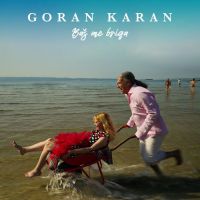 Goran Karan – Baš me briga