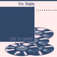 Eric Dolphy – Out To Lunch!