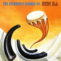 Sun Ra – The Futuristic Sounds Of Sun Ra