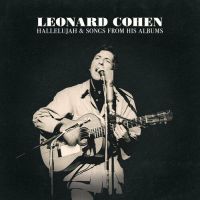 Leonard Cohen – Hallelujah & Songs From His Albums