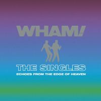 Wham! – The Singles (Echoes From The Edge Of Heaven)