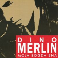 Dino Merlin – Moja Bogda Sna