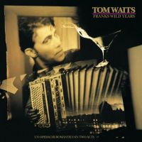 Tom Waits – Frank’s Wild Years