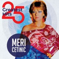 Meri Cetinić – 25 Greatest Hits
