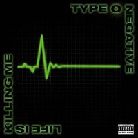 Type O Negative – Life Is Killing Me