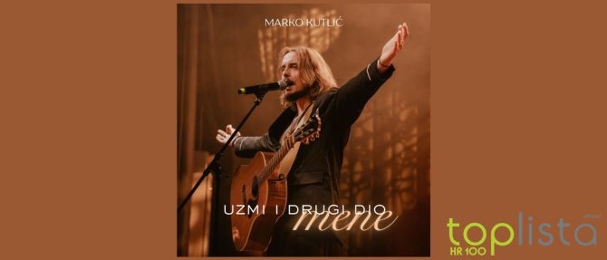 HR Top 100: Marko Kutlić s “Uzmi i drugi dio mene” na broju jedan